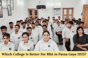 Which College Is Better For BBA in Patna Gaya 2025 Which College Is Better For BBA in Patna Gaya 2025