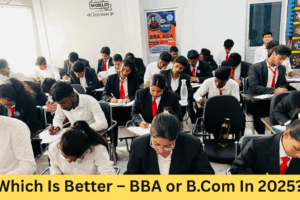 Which is better – BBA or B.Com In 2025? A complete guide Which is better – BBA or B.Com In 2025? A complete guide